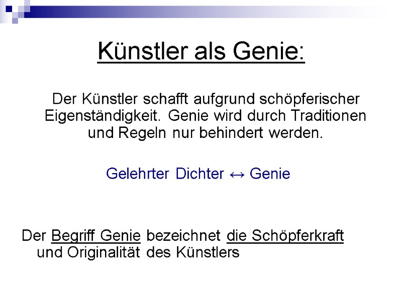 Künstler als Genie:   Der Künstler schafft aufgrund schöpferischer Eigenständigkeit. Genie wird durch